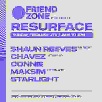 Friend Zone presents Resurface/ Shaun Reeves/Chavez