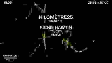 KILOMETRE25 PRESENTS : Richie Hawtin, Tauceti & Kmyle