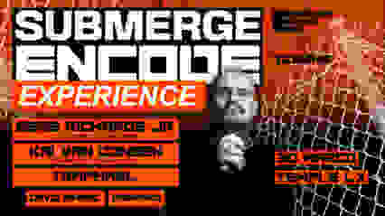 Submerge Encode Experience