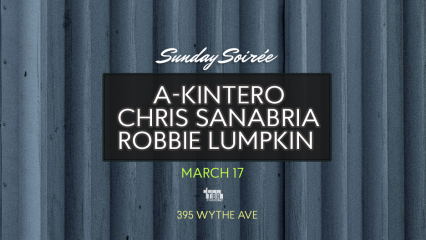 Sunday Soirée: A-Kintero, Chris Sanabria, Robbie Lumpkin