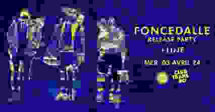 FONCEDALLE : RELEASE PARTY !