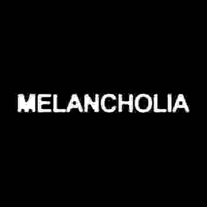 MELANCHOLIA