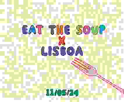 EAT THE SOUP X LISBOA