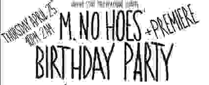 M.NO HOE'S BDAY PARTY W/ SONNY RAVE, BROODOO RAMSES AND MORE