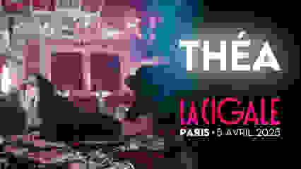 THÉA ⋅ La Cigale ⋅ Paris