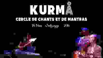 Kurmå - Cercle de Chants et de Mantras #15 - 18 Mai - 20h