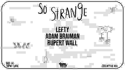 So Strange: Lefty, Rupert Wall, Adam Braiman