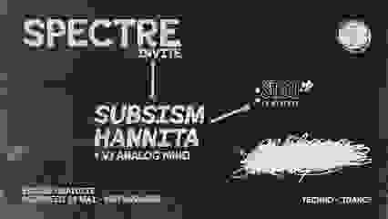 SPECTRE invite SUBSISM & HANNITA