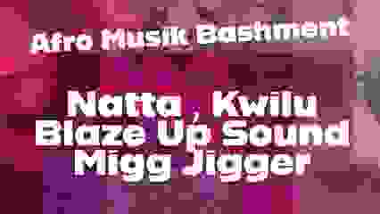AfroMusikBashment  Kwilu Natta  Migg Jigger  BlazeUp Sound