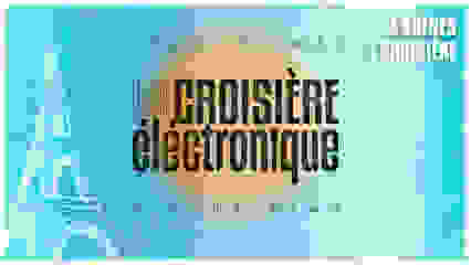 La Croisière Electronique - OPENING 23 MAI