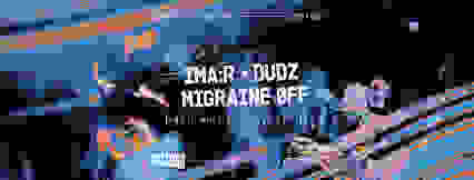 IMA:R, DUDZ & MIGRAINE OFF [ukg to dnb]