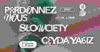 Club — Pardonnez Nous (+) Slowciety (+) Ceyda Yagiz