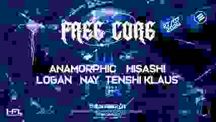 FREE CORE w/ ANAMORPHIC / HISASHI / LOGAN / NAY/TENSHI KLAUS