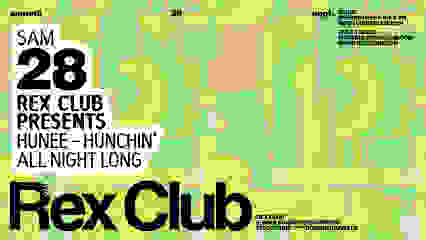 Rex Club Presents Hunee - Hunchin' All Night Long