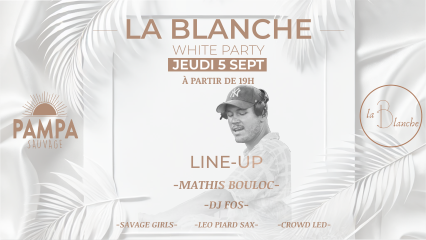 La Blanche White House Party @ La Pampa Sauvage