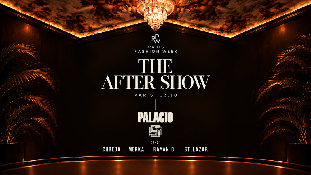 THE AFTER SHOW · Palacio Paris · Fashion Week Saturday