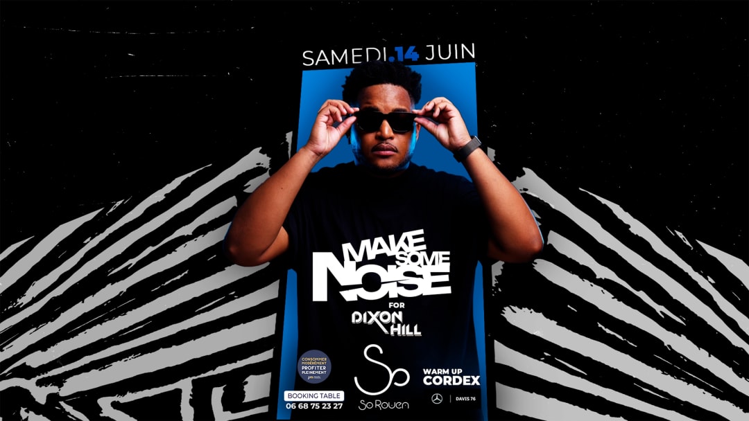MAKE SOME NOISE X DIXON HILL (SAM.14 JUIN)