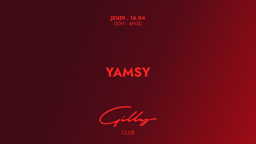 YAMSY X GILLY CLUB 16 AVRIL