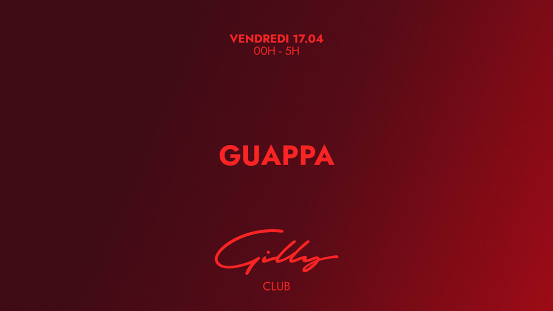 GUAPPA X GILLY CLUB 17 AVRIL