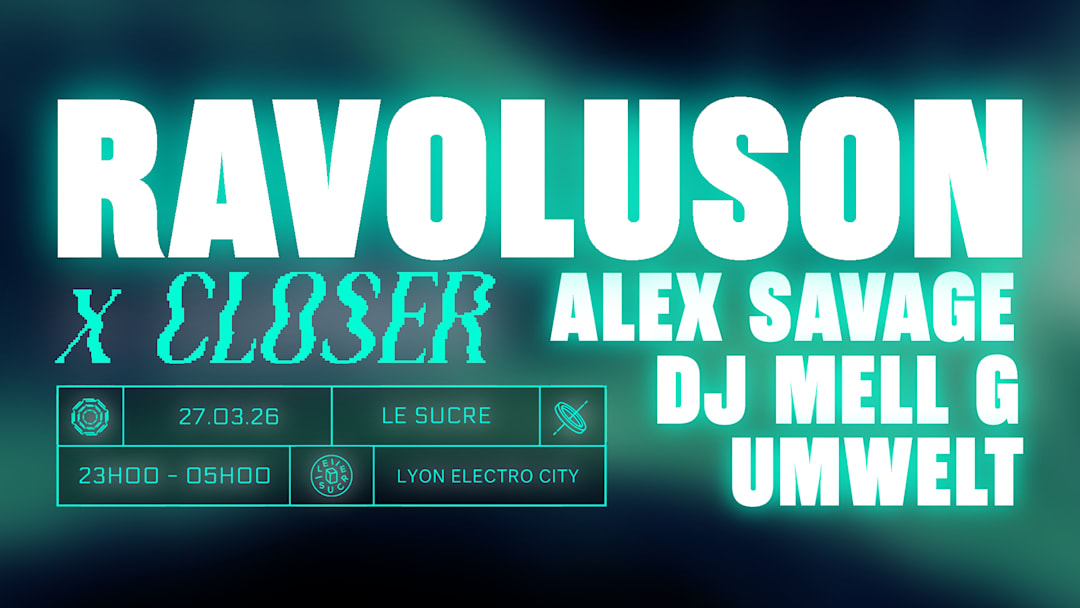 Ravoluson x Closer : DJ Mell G, Umwelt, Alex Savage