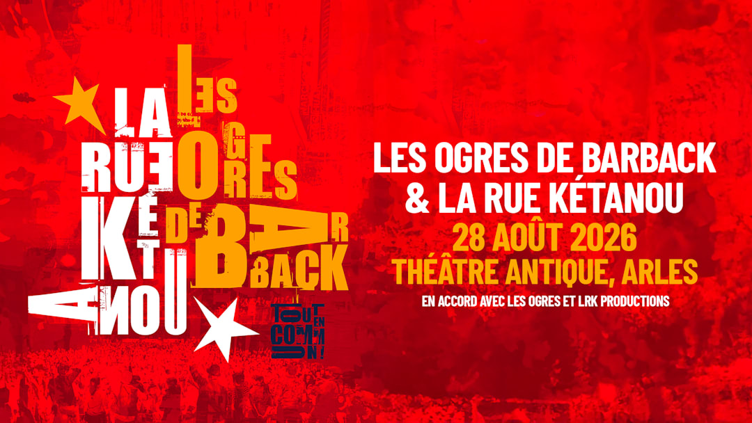LES OGRES DE BARBACK & LA RUE KETANOU, Théâtre antique Arles