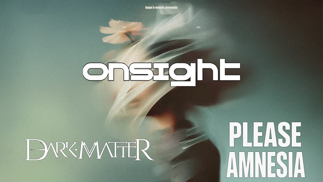 ONSIGHT + PLEASE AMNESIA + DARK MATTER