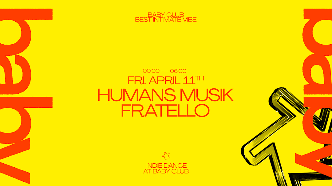 INDIE DANCE AT BABY CLUB : HUMANS MUSIK + FRATELLO