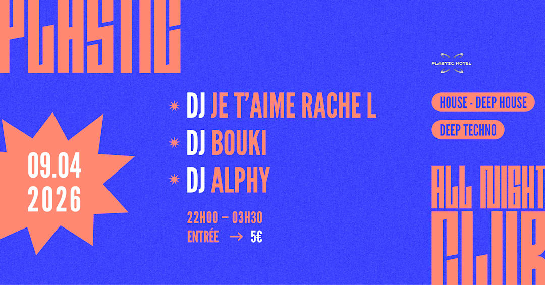 PLASTIC CLUB w/ BOUKI, JE T'AIME RACHE L, ALPHY