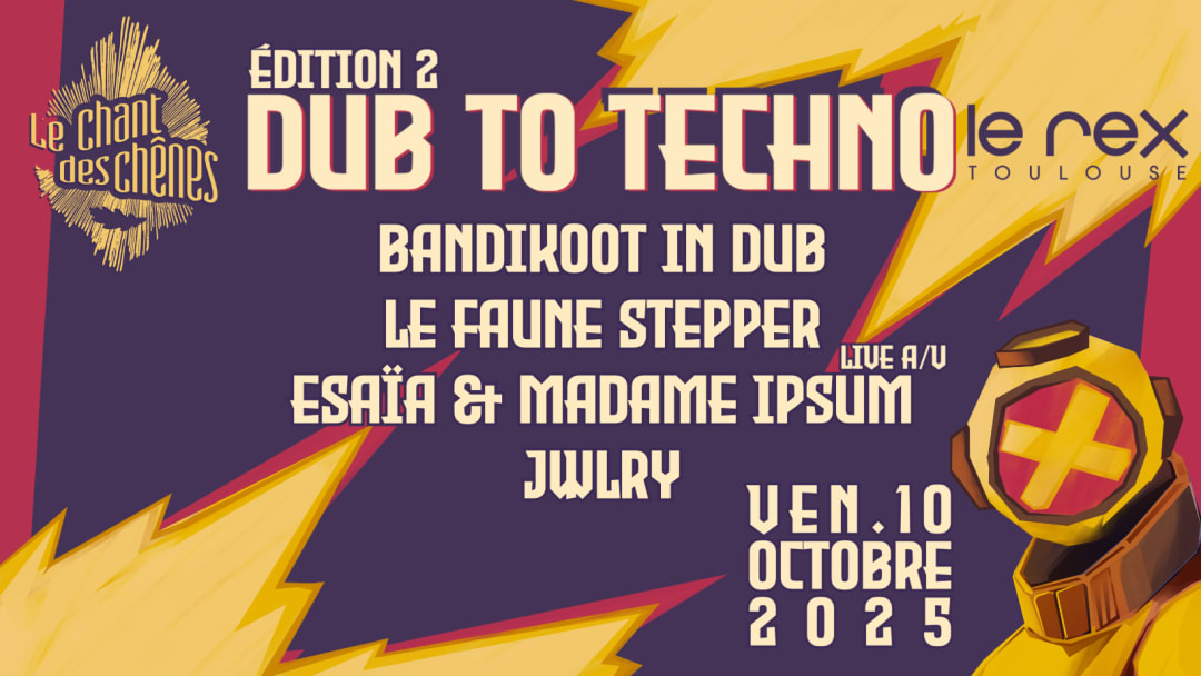 Dub to Techno #2 • Le Chant des Chênes • Le Rex Toulouse