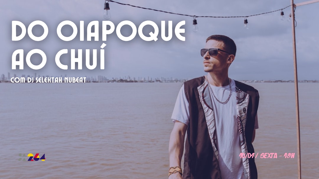 DO OIAPOQUE AO CHUÍ com DJ SELEKTAH NUBEAT