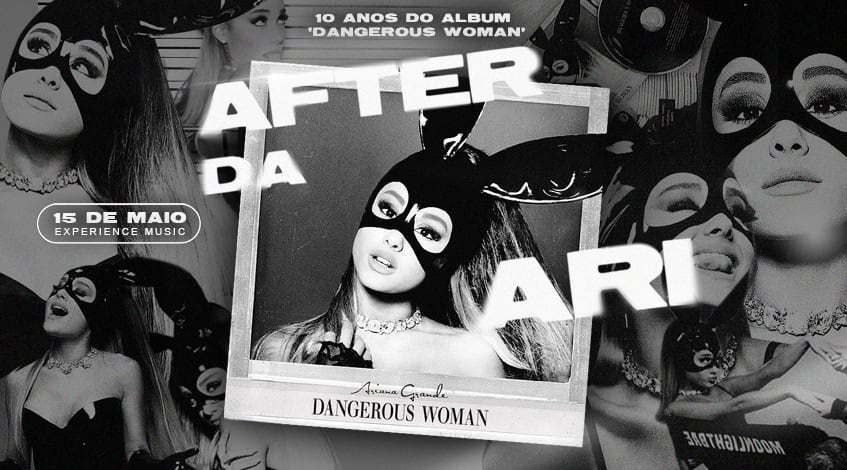 AFTER DA ARI | 10 anos do álbum Dangerous Woman