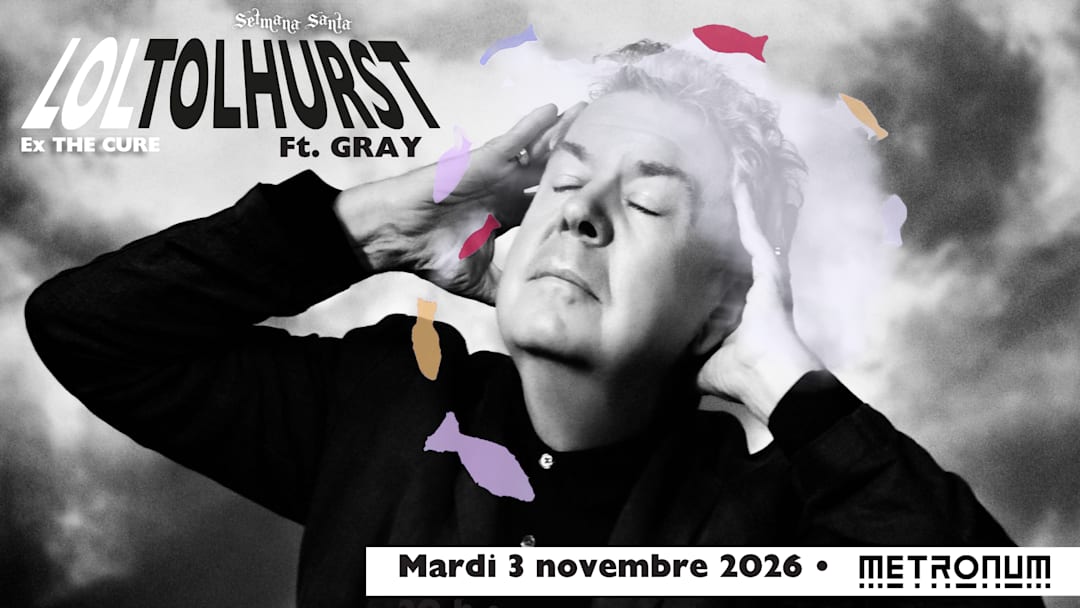 LOL TOLHURST (ex-The Cure) ft. GRAY + Guest / Toulouse