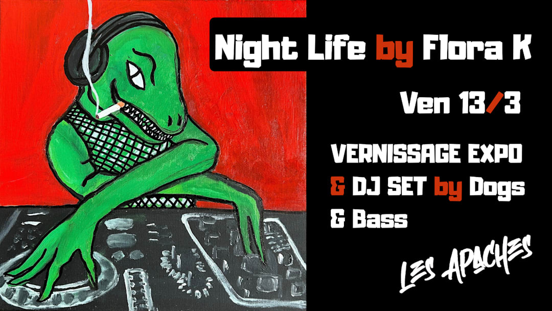 Vernissage Expo FLORA K : Night Life & DJ set DOGS & BASS
