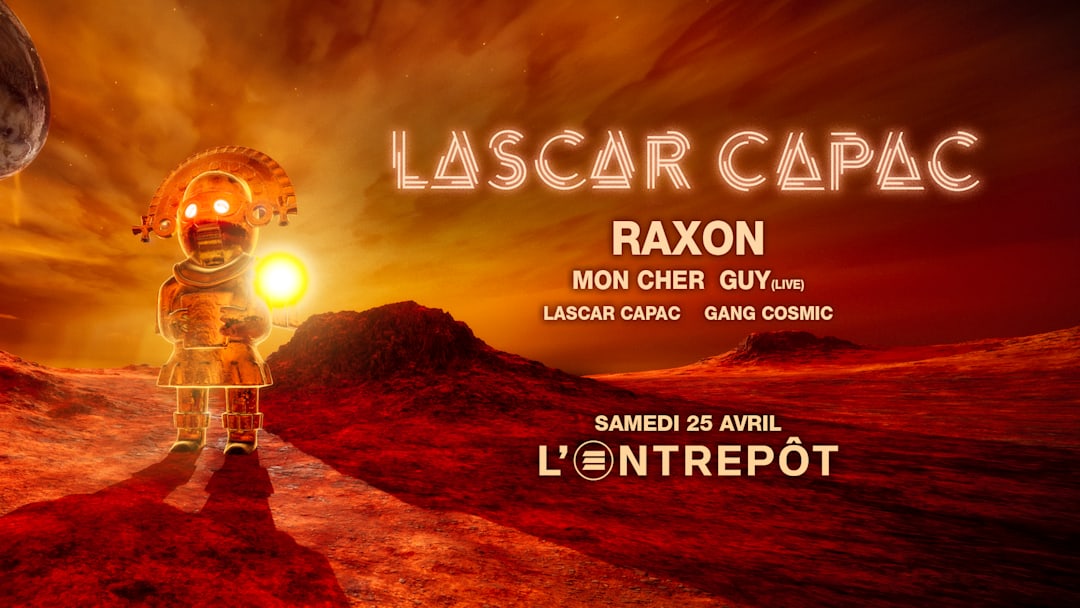 LASCAR CAPAC CLUB @ L'ENTREPÔT: Raxon, Mon Cher Guy (live)..