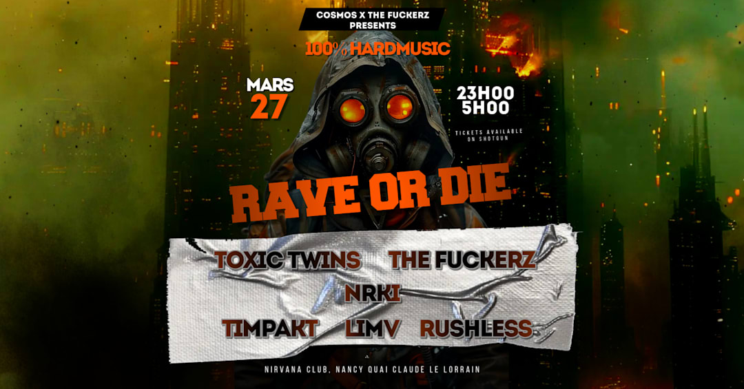 RAVE OR DIE [NANCY] : TOXIC TWINS/NRKI/THE FUCKERZ & MORE