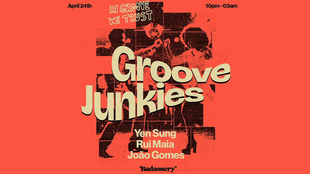 GROOVE JUNKIES w YEN SUNG x RUI MAIA x JOAO GOMES