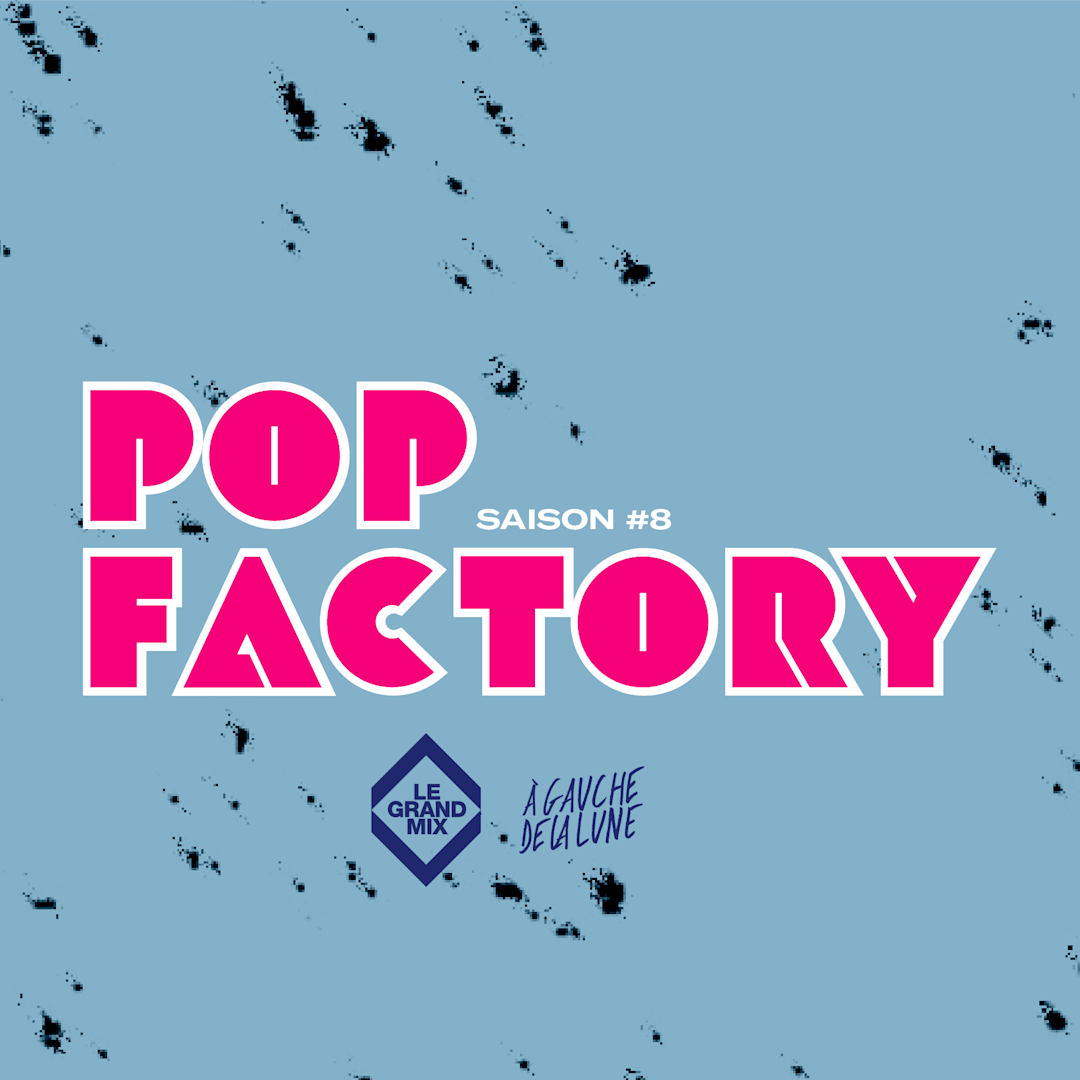 POP FACTORY #8 : Anaïs MVA + Orlane
