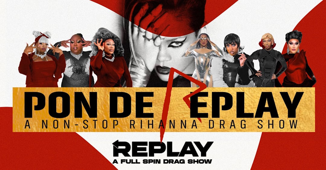 REPLAY: PON DE REPLAY - A Non-Stop Rihanna Drag Show