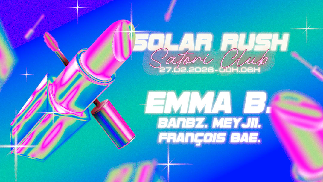 Solar Rush X Satori Club -- EMMA B-BANBZ-FRANÇOIS BAE-MEYJII