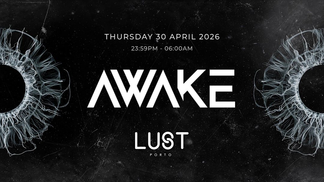 AWAKE x LUST PORTO - 30th APRIL