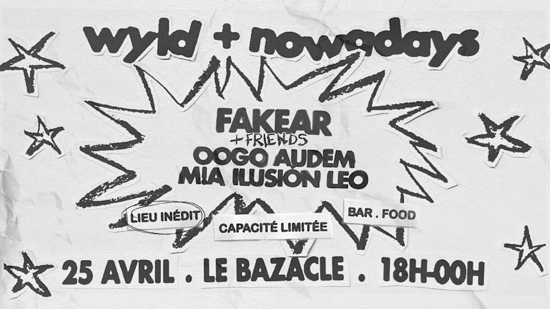 WYLD + NOWADAYS | FAKEAR & FRIENDS