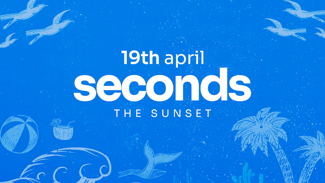 SECONDS ( the sunset | INDOOR )
