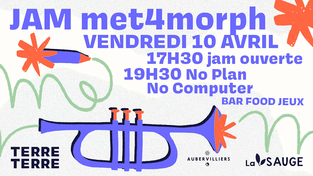 Jam Met4Morph : Jam ouverte & No Plan No Computer w/ Friends