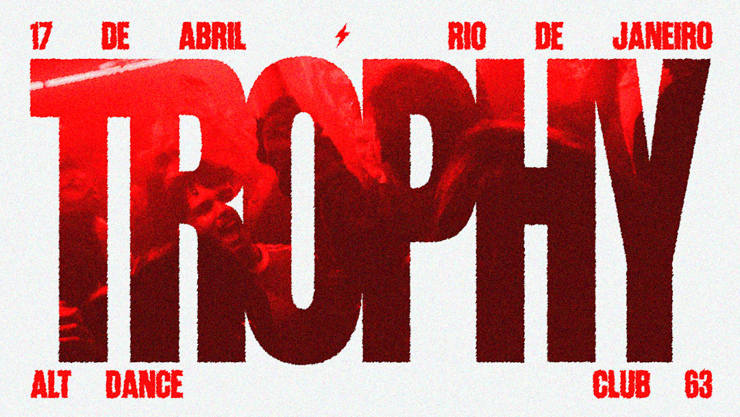 TROPHYYY @ RJ: {ALT DANCE & BARULHENTA} [17.04]