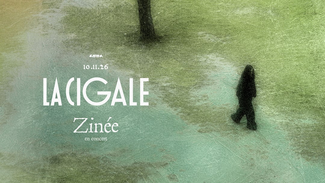 ZINÉE - LA CIGALE