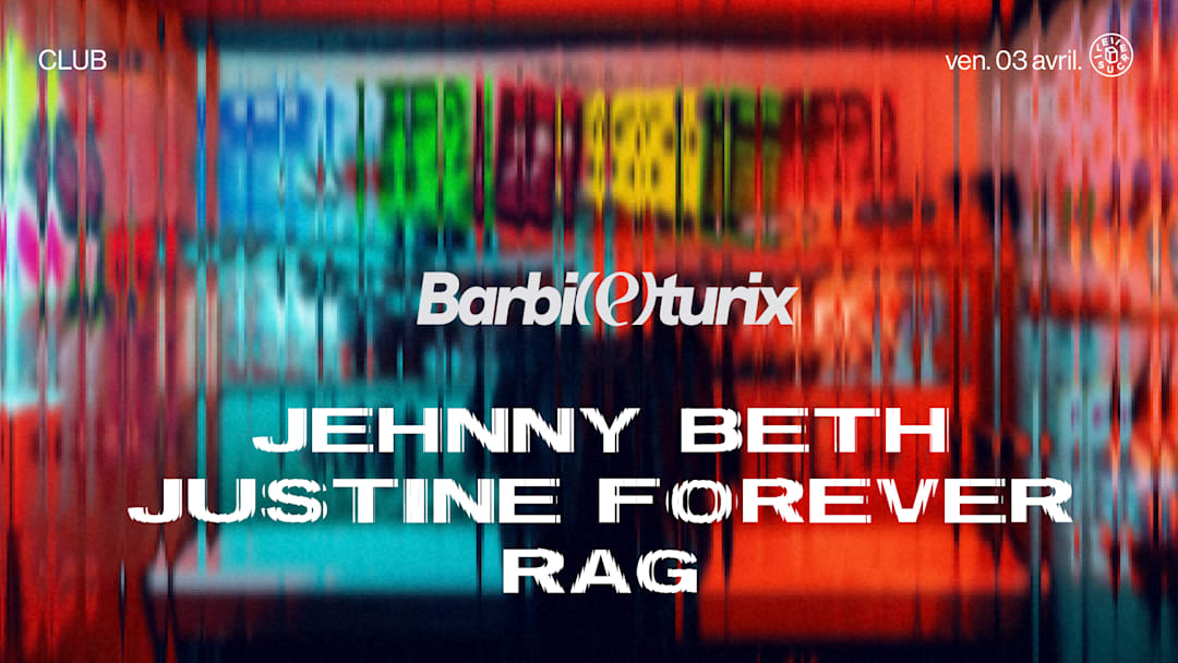 Club x Barbi(e)turix : Jehnny Beth, Justine Forever, Rag