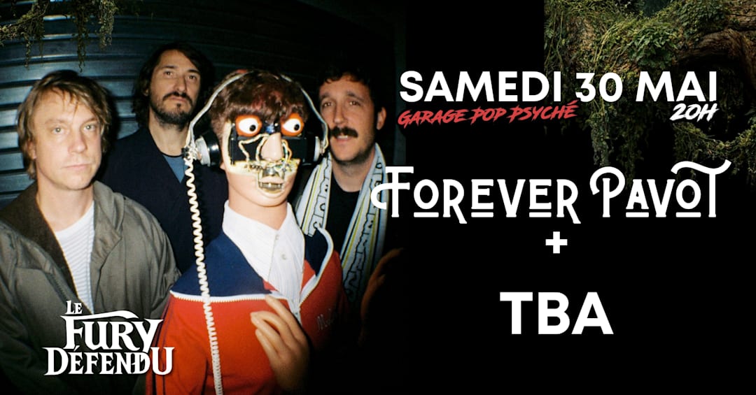 Forever Pavot + TBA // Le Fury Défendu