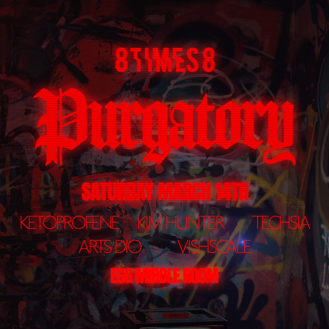 8TIMES8 PRESENTS: PURGATORY VI // UNDERGROUND - INDUSTRIAL TECHNO