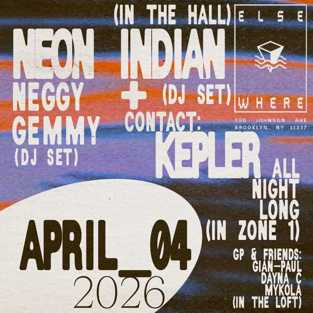 Neon Indian (DJ Set), Neggy Gemmy (DJ Set), Contact: Kepler (all night long), GP & Friends