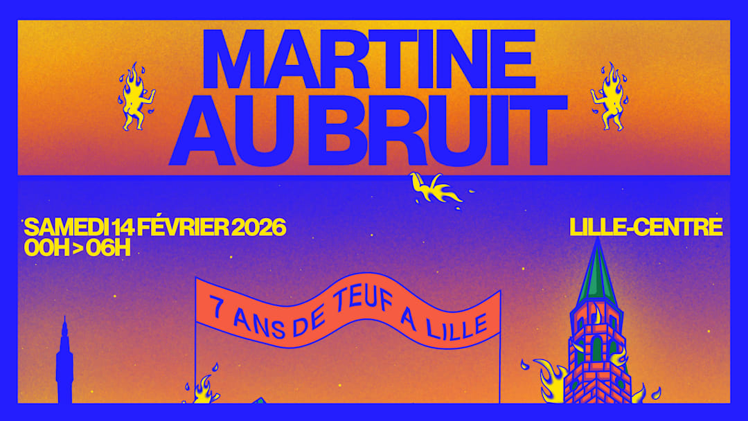 Martine Au Bruit - 7 ans de TEUF à Lille!